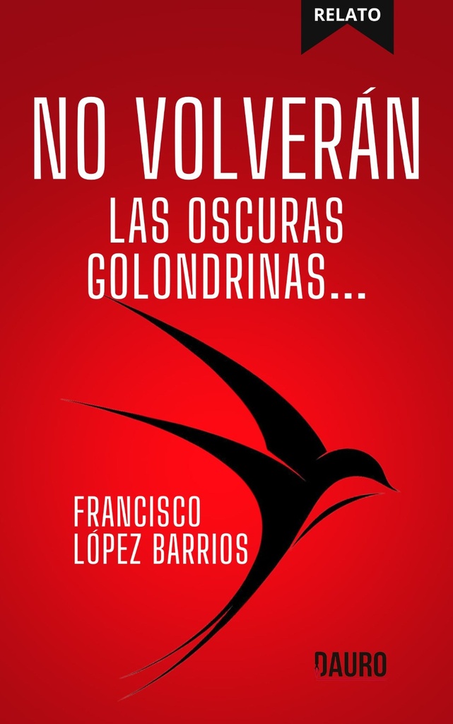 [9788412849639] NO VOLVERÁN LAS OSCURAS GOLONDRINAS... · francisco lópez barrios